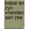 Babar en zyn vrienden aan zee door Laurent Debrunhoff