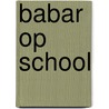 Babar op school door Laurent Debrunhoff