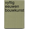 Vyftig eeuwen bouwkunst door Patrick Nuttgens