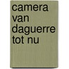 Camera van daguerre tot nu door Coe