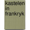 Kastelen in frankryk door Onbekend