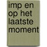 Imp en op het laatste moment