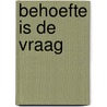 Behoefte is de vraag by Unknown