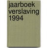 Jaarboek verslaving 1994 by Unknown
