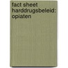 Fact Sheet Harddrugsbeleid: opiaten door M.W. van Laar