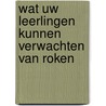 Wat uw leerlingen kunnen verwachten van roken by H. Rensink