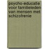 Psycho-educatie voor familieleden van mensen met schizofrenie