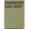 Jaarbericht NDM 2007 door M.W. van Laar