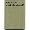 Sprookje of werkelijkheid? door Onbekend