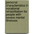 Personal characteristics in vocational rehabilitation for people with severe mental illnesses