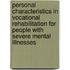 Personal characteristics in vocational rehabilitation for people with severe mental illnesses
