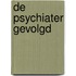 De psychiater gevolgd