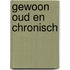 Gewoon oud en chronisch