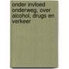 Onder invloed onderweg, over alcohol, drugs en verkeer by H. Rensink
