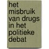 Het misbruik van drugs in het politieke debat