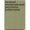 Factsheet arbeidsrelevante psychische problematiek door Onbekend