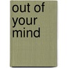 Out of your mind door Onbekend