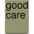 Good care