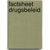 Factsheet Drugsbeleid door M.W. van Laar