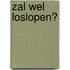 Zal wel loslopen?