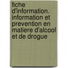 Fiche d'information. Information et prevention en matiere d'alcool et de drogue door I.P. Spruit