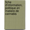 Fiche d'information, politique en matiere de cannabis door M.W. van Laar