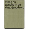 Vraag en aanbod in de Riagg-jeugdzorg door M. Vermande