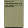 Een zorg- en rehabilitatieprogramma voor jonge mensen met schizofrenie door J. van Weeghel