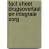 Fact sheet drugsoverlast en integrale zorg by M.P. Planije