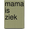 Mama is ziek by Unknown