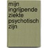 Mijn ingrijpende ziekte psychotisch zijn