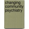 Changing community psychiatry by Unknown