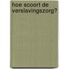 Hoe scoort de verslavingszorg? by J. Jongerius