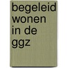 Begeleid wonen in de GGZ by P.T. ten Cate