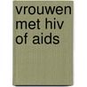 Vrouwen met Hiv of Aids door M. te Vaarwerk