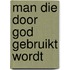 Man die door god gebruikt wordt