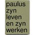 Paulus zyn leven en zyn werken