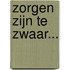 Zorgen zijn te zwaar...
