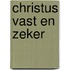 Christus vast en zeker