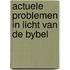 Actuele problemen in licht van de bybel