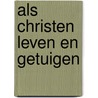 Als christen leven en getuigen door Onbekend