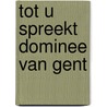 Tot u spreekt dominee van gent by Gent