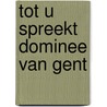 Tot u spreekt dominee van gent door Gent