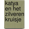 Katya en het zilveren kruisje by Maxwell Grant