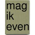 Mag ik even