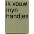 Ik vouw myn handjes
