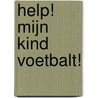 Help! Mijn kind voetbalt! by P. Carlier