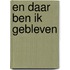 En daar ben ik gebleven