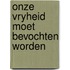Onze vryheid moet bevochten worden