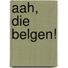 Aah, die Belgen! door H. Calvo
